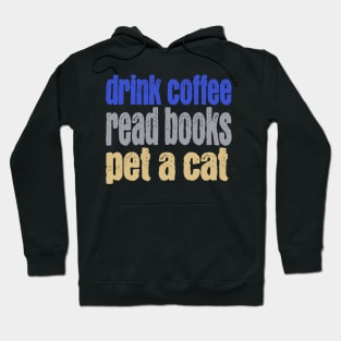 Drink Coffee Read Books Pet a Cat Hoodie